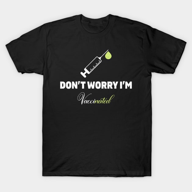 Don't worry I'm vaccinated T-Shirt by FatTize